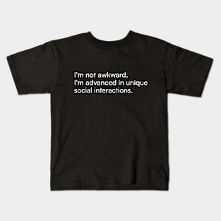 I'm not awkward, I'm advanced in unique social interactions. Kids T-Shirt